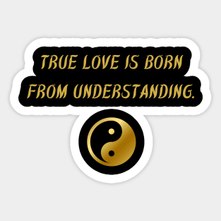 True Love Is Born From Understanding. Sticker